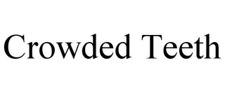 CROWDED TEETH