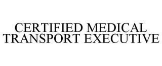 CERTIFIED MEDICAL TRANSPORT EXECUTIVE