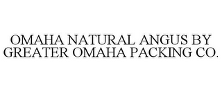 OMAHA NATURAL ANGUS BY GREATER OMAHA PACKING CO.