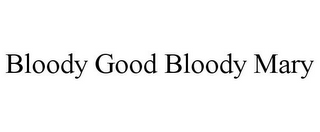 BLOODY GOOD BLOODY MARY