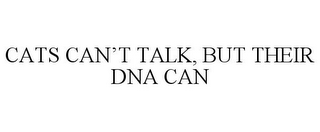 CATS CAN'T TALK, BUT THEIR DNA CAN