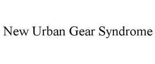 NEW URBAN GEAR SYNDROME