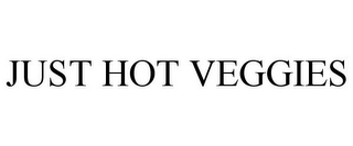 JUST HOT VEGGIES