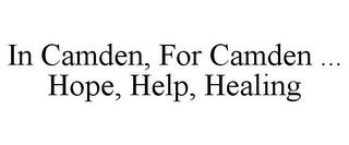 IN CAMDEN, FOR CAMDEN ... HOPE, HELP, HEALING