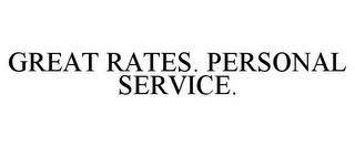 GREAT RATES. PERSONAL SERVICE.