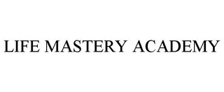 LIFE MASTERY ACADEMY