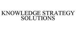 KNOWLEDGE STRATEGY SOLUTIONS