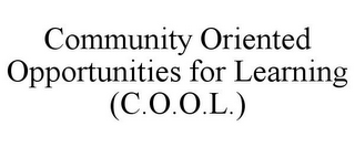 COMMUNITY ORIENTED OPPORTUNITIES FOR LEARNING (C.O.O.L.)