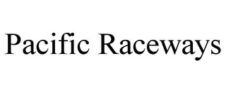 PACIFIC RACEWAYS