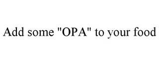 ADD SOME "OPA" TO YOUR FOOD