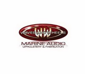 WAVES AND WHEELS WW MARINE AUDIO UPHOLSTERY & FABRICATION