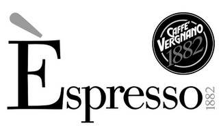 ÈSPRESSO 1882 CAFFE' VERGNANO 1882