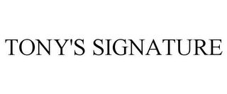 TONY'S SIGNATURE