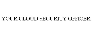 YOUR CLOUD SECURITY OFFICER