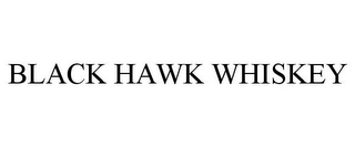 BLACK HAWK WHISKEY