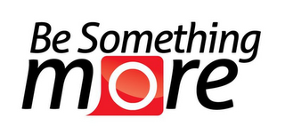 BE SOMETHING MORE