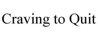 CRAVING TO QUIT