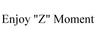 ENJOY "Z" MOMENT