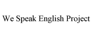 WE SPEAK ENGLISH PROJECT