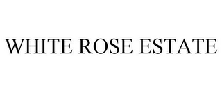 WHITE ROSE ESTATE