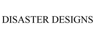 DISASTER DESIGNS