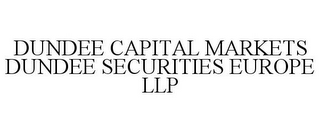 DUNDEE CAPITAL MARKETS DUNDEE SECURITIES EUROPE LLP