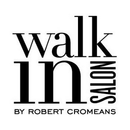 WALK IN SALON BY ROBERT CROMEANS