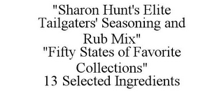 "SHARON HUNT'S ELITE TAILGATERS' SEASONING AND RUB MIX" "FIFTY STATES OF FAVORITE COLLECTIONS" 13 SELECTED INGREDIENTS