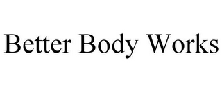 BETTER BODY WORKS