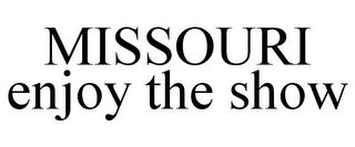 MISSOURI ENJOY THE SHOW