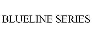 BLUELINE SERIES