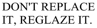 DON'T REPLACE IT, REGLAZE IT.
