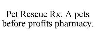 PET RESCUE RX. A PETS BEFORE PROFITS PHARMACY.