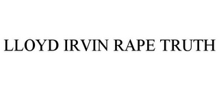 LLOYD IRVIN RAPE TRUTH