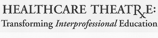 HEALTHCARE THEATRE: TRANSFORMING INTERPROFESSIONAL EDUCATION