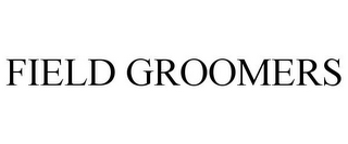 FIELD GROOMERS