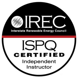 IREC INTERSTATE RENEWABLE ENERGY COUNCIL ISPQ CERTIFIED INDEPENDENT INSTRUCTOR