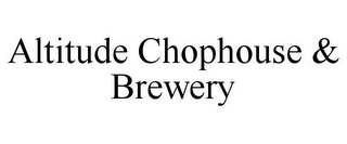 ALTITUDE CHOPHOUSE & BREWERY