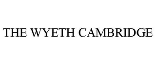 THE WYETH CAMBRIDGE