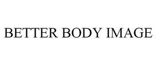 BETTER BODY IMAGE