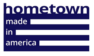 HOMETOWN MADE IN AMERICA