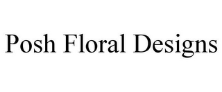 POSH FLORAL DESIGNS