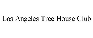 LOS ANGELES TREE HOUSE CLUB