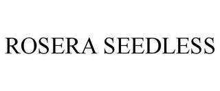 ROSERA SEEDLESS