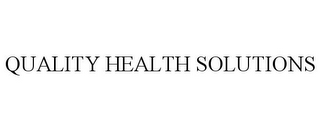 QUALITY HEALTH SOLUTIONS