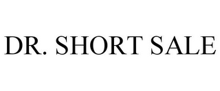 DR. SHORT SALE