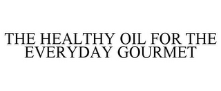 THE HEALTHY OIL FOR THE EVERYDAY GOURMET