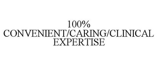 100% CONVENIENT/CARING/CLINICAL EXPERTISE