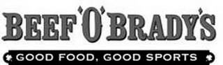 BEEF 'O' BRADY'S GOOD FOOD, GOOD SPORTS