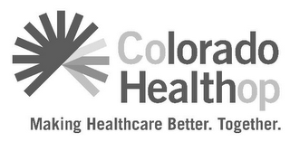 COLORADO HEALTHOP MAKING HEALTHCARE BETTER. TOGETHER.